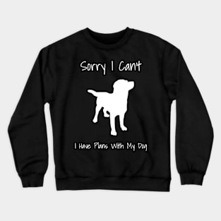 Sorry I Can't I Have Plans With My Dog Funny Crewneck Sweatshirt